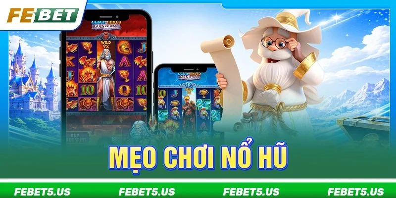 Hé Lộ 5+ Mẹo Chơi Nổ Hũ Thực Chiến Từ Cao Thủ FEBET Hé Lộ 5+ Mẹo Chơi Nổ Hũ Thực Chiến Từ Cao Thủ FEBET