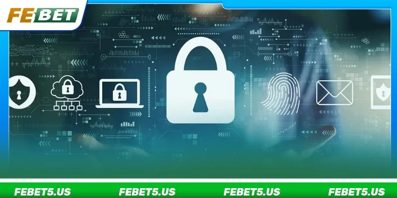 Quyền Riêng Tư FEBET - Cam Kết Bảo Vệ Thông Tin Người Chơi Nền tảng cam kết sử dụng dữ liệu cá nhân đúng phạm vi quyền riêng tư